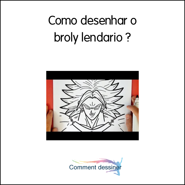 Como desenhar o broly lendario